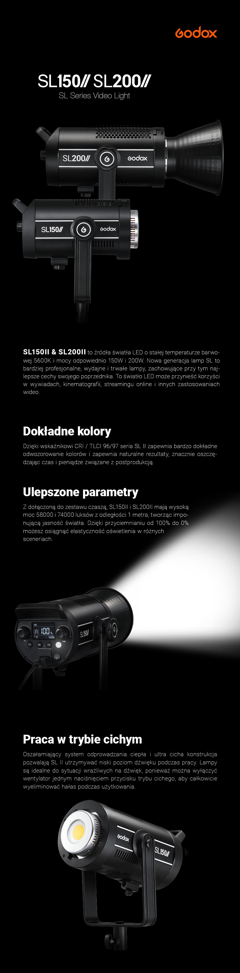 Godox Lampy LED serii SL150II/SL200II Stała temperatura barwowa 5600K i wysoka moc 150W i 200W. Dokładne odwzorowanie kolorów CRI i TLCI 96\97. Ulepszone parametry. Możliwość pracy w trybie cichym.